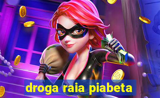 droga raia piabeta